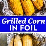 Grilled Corn on the Cob in Foil Recipe - Savory Nothings